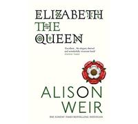Elizabeth, the Queen: An intriguing deep dive into Queen Elizabeth I’s life as a woman and a monarch