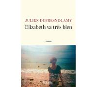Elizabeth va très bien - Julien Dufresne-Lamy - Lattes - broché - Roman