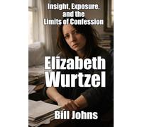 Elizabeth Wurtzel: Insight, Exposure, and the Limits of Confession
