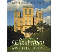 Elizabethan Architecture: Its Rise and Fall 1540-1640