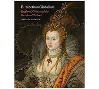 Elizabethan Globalism: England, China And The Rainbow Portrait