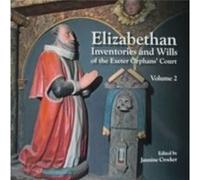 Elizabethan Inventories and Wills of the Exeter Orphans Court Vol. 2 Elizabethan Inventories and Wills of the Exeter Orphans Court Vol. 2 (Auteur)