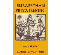 Elizabethan Privateering: English Privateering During the Spanish War, 1585-1603