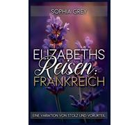 Elizabeths Reisen: Frankreich: Eine Variation von Stolz und Vorurteil
