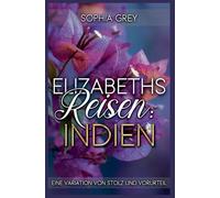 Elizabeths Reisen: Indien: Eine Variation von Stolz und Vorurteil