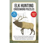 Elk Hunting Crossword Puzzles: 60 Fun Crossword Puzzles Featuring Elk Hunting, Big Game Tracking & Wilderness Outdoor Adventures