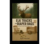 Elk Tracks and Diaper Bags: A First-Time Dad's Journey
