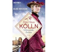 Elke Becker Das Haus Kölln. Glänzende Zeiten: Roman (Die Kölln-Saga, Ban (Poche)