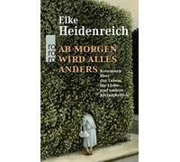 Elke Heidenreic Ab morgen wird alles anders: Kolumnen über das Leben, di (Relié)