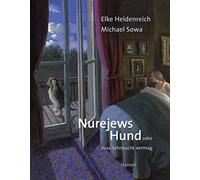 Elke Heidenreich Michael Sowa Nurejews Hund: Was Sehnsucht vermag (Relié)