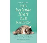 Elke Sölln Die heilende Kraft der Katzen: Die Hauskatze als Spiegel (Poche)