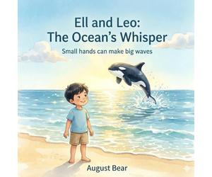 Ell and Leo: The Ocean’s Whisper: Small hands can make big waves