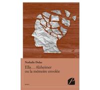 Ella... Alzheimer ou la mémoire envolée - Nathalie Dulac - Du Pantheon Eds - broché - Roman