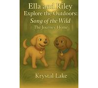 Ella and Riley Explore the Outdoors: Song of the Wild: The Journey Home- Part 1