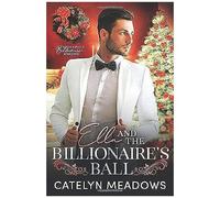 Ella And The Billionaire's Ball: A Clean Billionaire Fairy Tale Romance (Once Upon A Billionaire)