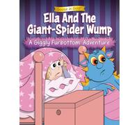 Ella And The Giant-Spider Wump: A Giggly Furbottom Adventure