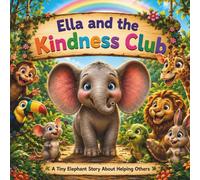 Ella and the Kindness Club: A Heartwarming Picture Book About Kindness, Friendship, Teamwork, and Helping Others