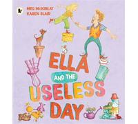 Ella and the Useless Day - Meg McKinlay - Walker Books Australia - ebook (ePub) - Livre