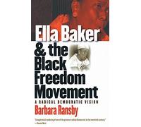 Ella Baker and the Black Freedom Movement: A Radical Democratic Vision by Ransby, Barbara(April 28, 2003) Hardcover