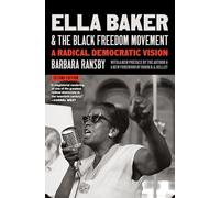 Ella Baker and the Black Freedom Movement: A Radical Vision