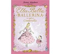 Ella Bella Ballerina and Cinderella by James Mayhew Mayhew, James (Auteur)
