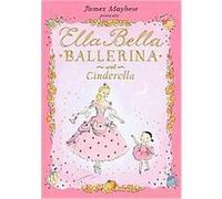Ella Bella Ballerina and Cinderella James Mayhew (Auteur)