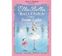 Ella Bella Ballerina and Swan Lake by James Mayhew Mayhew, James (Auteur)