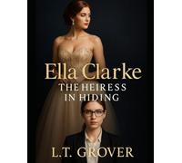 Ella Clarke: The Heiress in Hiding
