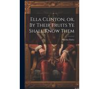 Ella Clinton, Or, By Their Fruits Ye Shall Know Them