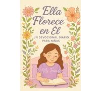 Ella Florece en Él: Un Devocional Diario para Niñas