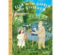 Ella in the Garden of Giverny: A Picture Book About Claude Monet