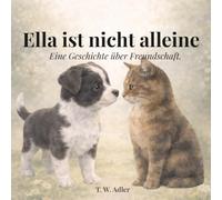 Ella ist nicht alleine: Eine kleine Geschichte über Mut und Freundschaft. Ella trifft die Katze Billie.
