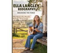 ELLA LANGLEY BIOGRAPHY: BREAKING THE FENCE: The Story of a Porch Melody “You Look Like You Love Me” and How She Turned It Into Six CMA Nods