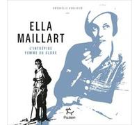 Ella Maillart - L'intrépide femme du globe Gwenaëlle Abolivier (Auteur)
