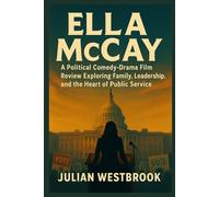 ELLA McCAY: A Political-Comedy Drama Film Review Exploring Family, Leadership, and the Heart of Public Service