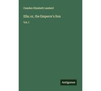 Ella; or, the Emperor's Son: Vol. I