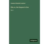 Ella; or, the Emperor's Son: Vol. I