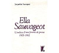 Ella Sauvageot - L'audace une femme de presse L'audace d'une femme de presse - Jacqueline Sauvageot - Atelier Ed De L' - broché - Biographie