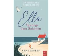 Ella - Sprünge über Schatten Band 2 der Zweieinhalb-Schwestern-Reihe I Ein Roman über Schwestern, die Wahrheit und eine Liebe, die fast verloren schien - Lene Jansen - via tolino media - ebook (ePub) 