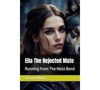 Ella The Rejected Mate: Running From The Mate Bond