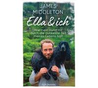 Ella und ich Wie mein Hund mir durch die dunkelste Zeit meines Lebens half - Der Sunday-Times-Bestseller endlich auf Deutsch! - James Middleton - Goldmann Verlag - ebook (ePub) - Livre