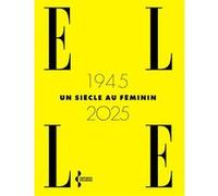 ELLE 1945-2025, un siècle au féminin Collectif (Auteur), Véronique Philiponnat (Préface)