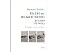 Elle a 80 ans toujours si tellement / She at 80 still so very Howard Barker (Auteur), Pascale Drouet (Traduction)