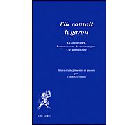 Elle courait le garou Lycanthropes, hommes-ours, hommes-tigres : une anthologie - Claude Lecouteux - Corti - broché - Anthologie