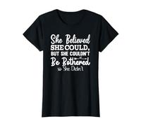 Elle croyait qu'elle Le pouvait, mais Elle ne pouvait Pas être dérangée, Alors Elle l'a Fait. T-Shirt