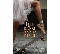 Elle danse sous la pluie - Julie Altinoglu - Librinova - broché - Roman