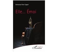 Elle... Emoi - Emmanuel Van Cappel - L'harmattan - broché - Théâtre