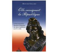 Elle Enseignait La République - La Franc-Maçonnerie, Laboratoire Pédagogique Des Valeurs Républicaines De 1871 À 1906
