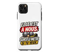 Elle Est À Nous Sors Le Mètre Si Tu Veux Humour Pétanque Coque pour iPhone 11 Pro Max