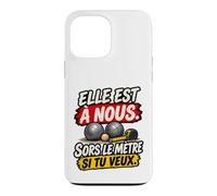 Elle Est À Nous Sors Le Mètre Si Tu Veux Humour Pétanque Coque pour iPhone 13 Pro Max